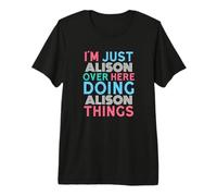I'm Just Alison Over Here Doing Alison Things Name Premium T-Shirt