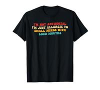 I'm Just Allergic to Small Minds with Loud Mouths T-Shirt