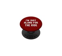 I'm Just Along For The Ride Funny Jokes Sarcastic Sayings PopSockets Adhesive PopGrip