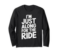 I'm Just Along for The Ride Funny T Shirt Funny Long Sleeve T-Shirt