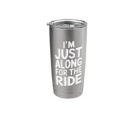 I'm Just Along for The Ride Funny T Shirt Funny Stainless Steel Insulated Tumbler