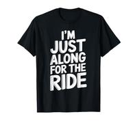 I'm Just Along For The Ride Funny T Shirt Funny T-Shirt