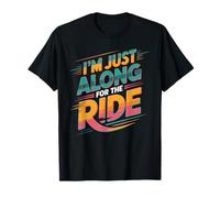I'm Just Along for The Ride Funny T Shirt T-Shirt