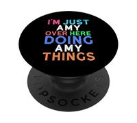 I'm Just Amy Over Here Doing Amy Things Amy PopSockets Adhesive PopGrip