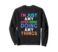 I'm Just Amy Over Here Doing Amy Things Amy Sweatshirt