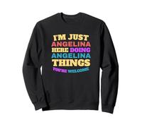 I'm Just Angelina Doing Angelina Things You're Welcome Sweatshirt
