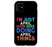 I'm Just April Over Here Doing April Things April Case for iPhone 11