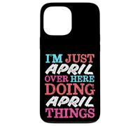 I'm Just April Over Here Doing April Things Name Case for iPhone 13 Pro Max