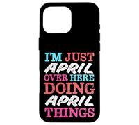 I'm Just April Over Here Doing April Things Name Case for iPhone 16 Pro Max
