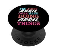 I'm Just April Over Here Doing April Things Name PopSockets Adhesive PopGrip