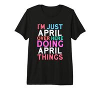 I'm Just April Over Here Doing April Things Name Premium T-Shirt