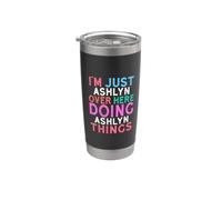 I'm Just Ashlyn Over Here Doing Ashlyn Things Name Stainless Steel Insulated Tumbler
