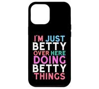 I'm Just Betty Over Here Doing Betty Things Name Case for iPhone 12 Pro Max