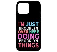 I'm Just Brooklyn Over Here Doing Brooklyn Things Name Case for iPhone 16 Pro Max