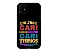 I'm Just Cari Doing Cari Things You're Welcome Case for iPhone 11