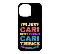 I'm Just Cari Doing Cari Things You're Welcome Case for iPhone 14 Pro Max