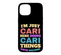 I'm Just Cari Doing Cari Things You're Welcome Case for iPhone 15