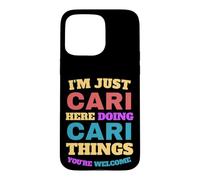 I'm Just Cari Doing Cari Things You're Welcome Case for iPhone 15 Pro Max