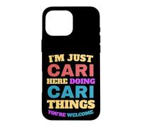 I'm Just Cari Doing Cari Things You're Welcome Case for iPhone 16 Pro Max