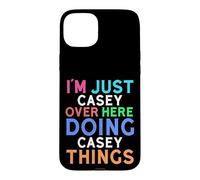 I'm Just Casey Over Here Doing Casey Things Casey Case for iPhone 15 Plus