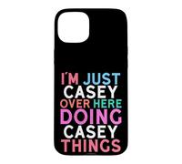 I'm Just Casey Over Here Doing Casey Things Name Case for iPhone 15 Plus