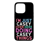 I'm Just Casey Over Here Doing Casey Things Name Case for iPhone 15 Pro Max