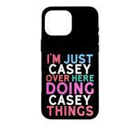 I'm Just Casey Over Here Doing Casey Things Name Case for iPhone 16 Pro Max