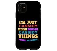 I'm Just Cassidy Doing Cassidy Things You're Welcome Case for iPhone 11