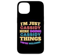 I'm Just Cassidy Doing Cassidy Things You're Welcome Case for iPhone 13