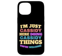 I'm Just Cassidy Doing Cassidy Things You're Welcome Case for iPhone 15