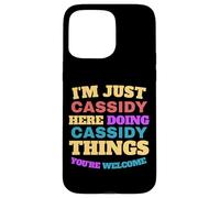 I'm Just Cassidy Doing Cassidy Things You're Welcome Case for iPhone 15 Pro Max