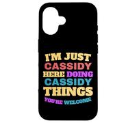 I'm Just Cassidy Doing Cassidy Things You're Welcome Case for iPhone 16