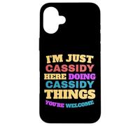 I'm Just Cassidy Doing Cassidy Things You're Welcome Case for iPhone 16 Plus