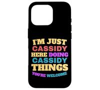 I'm Just Cassidy Doing Cassidy Things You're Welcome Case for iPhone 16 Pro