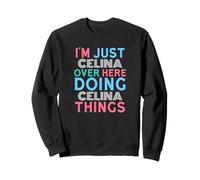 I'm Just Celina Over Here Doing Celina Things Name Sweatshirt