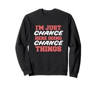 I'm Just Chance Doing Chance Things Funny First Name Sweatshirt