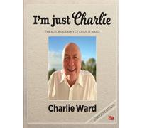 I'm Just Charlie - full colour: The Autobiography of Charlie Ward