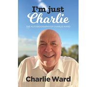 I'm Just Charlie: The Autobiography of Charlie Ward
