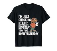 I'm Just Checking My Birth Certificate Because Some People T-Shirt