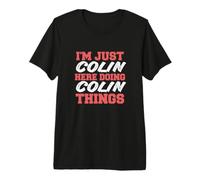 I'm Just Colin Doing Colin Things Funny First Name Premium T-Shirt