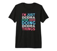 I'm Just Deidra Over Here Doing Deidra Things Name Premium T-Shirt