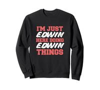 I'm Just Edwin Doing Edwin Things Funny First Name Sweatshirt