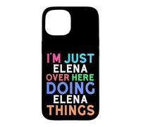 I'm Just Elena Over Here Doing Elena Things Elena Case for iPhone 15