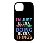 I'm Just Elena Over Here Doing Elena Things Elena Case for iPhone 15 Plus