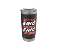I'm Just Eric Doing Eric Things Funny First Name Stainless Steel Insulated Tumbler