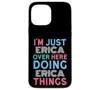 I'm Just Erica Over Here Doing Erica Things Name Case for iPhone 13 Pro Max