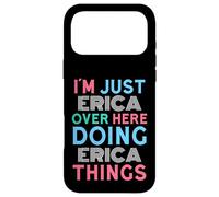 I'm Just Erica Over Here Doing Erica Things Name Case for iPhone 17 Pro Max