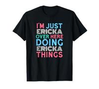 I'm Just Ericka Over Here Doing Ericka Things Name T-Shirt