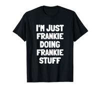 I'm Just Frankie Doing Frankie Stuff T-Shirt