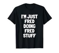 I'm Just Fred Doing Fred Stuff | Funny Men Boys Fred T-Shirt